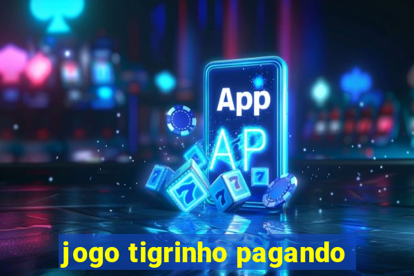 jogo tigrinho pagando