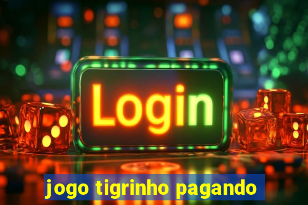 jogo tigrinho pagando