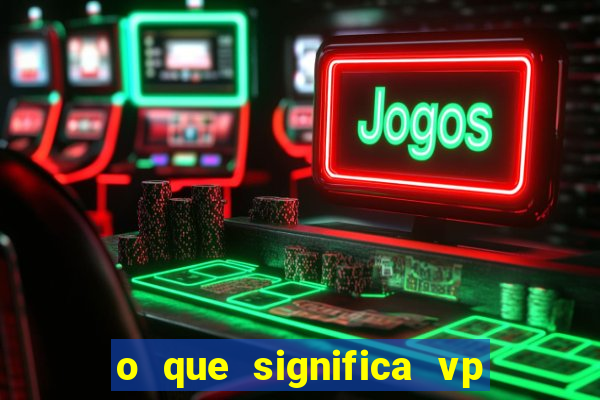 o que significa vp + 2 no sportingbet