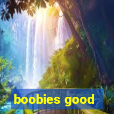 boobies good