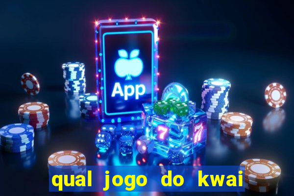qual jogo do kwai que ganha mais dinheiro