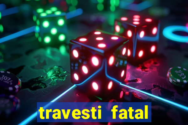 travesti fatal porto alegre