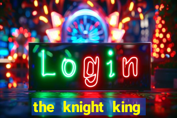 the knight king who returned with a god wiki