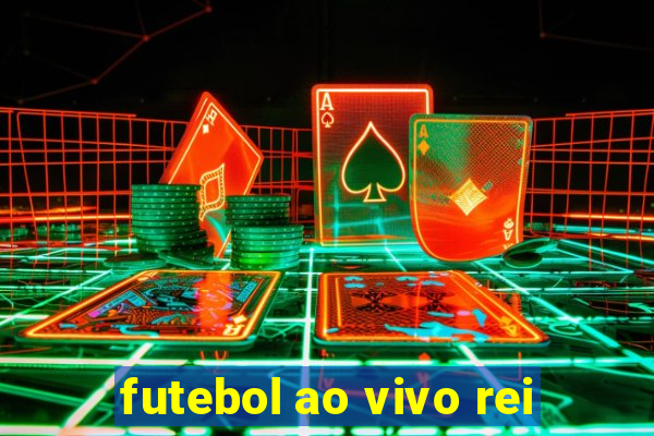 futebol ao vivo rei