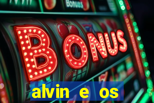 alvin e os esquilos 3 filme completo dublado