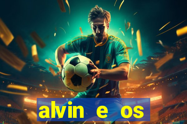 alvin e os esquilos 3 filme completo dublado
