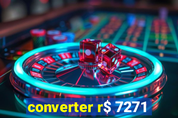 converter r$ 7271