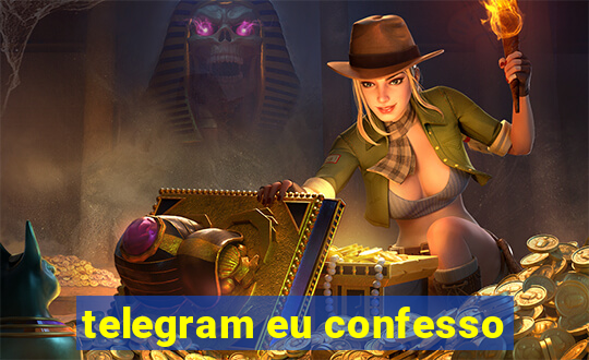 telegram eu confesso