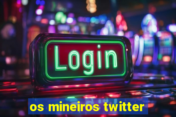 os mineiros twitter