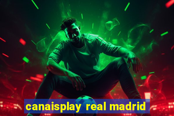 canaisplay real madrid