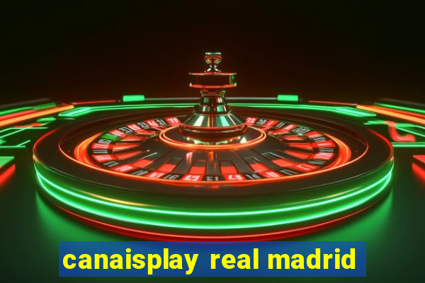 canaisplay real madrid