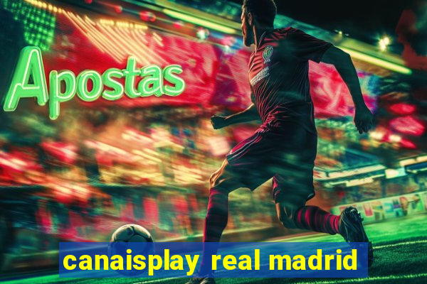 canaisplay real madrid