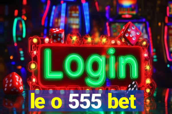le o 555 bet