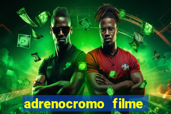 adrenocromo filme onde assistir