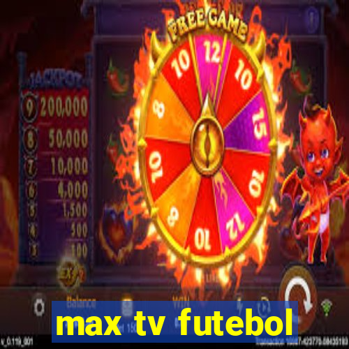 max tv futebol