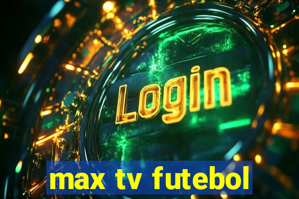 max tv futebol