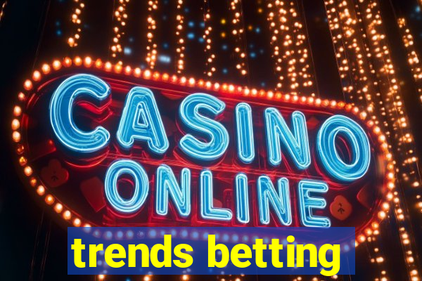 trends betting