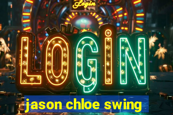 jason chloe swing