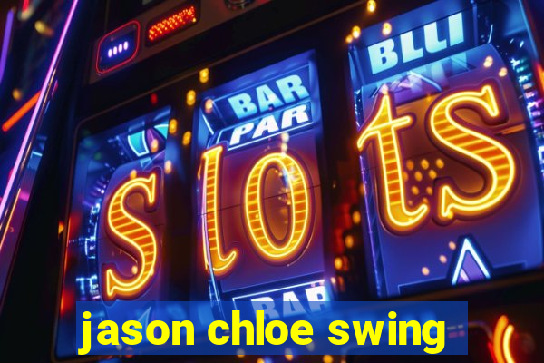jason chloe swing
