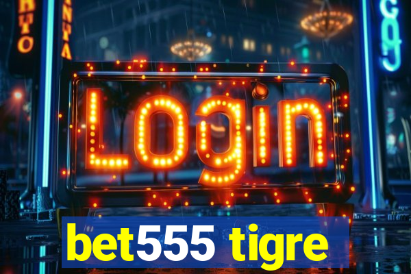 bet555 tigre