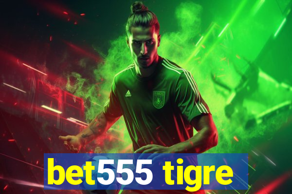 bet555 tigre