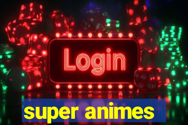super animes