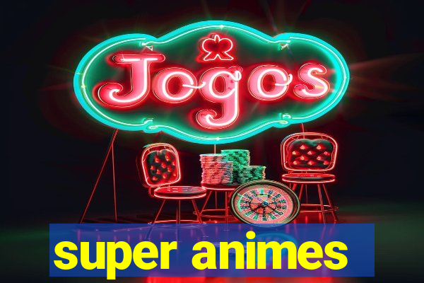 super animes