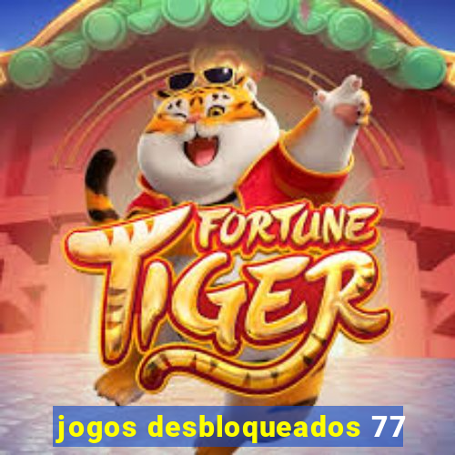 jogos desbloqueados 77