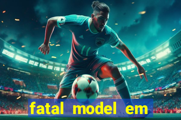 fatal model em eunapolis bahia