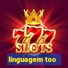 linguagem too