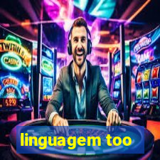 linguagem too