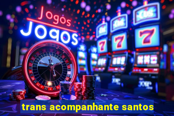 trans acompanhante santos