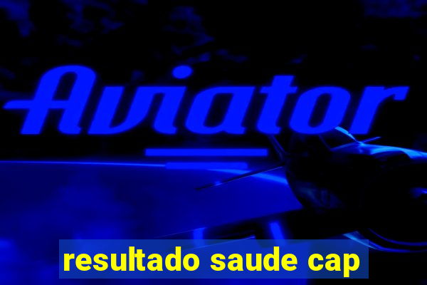 resultado saude cap