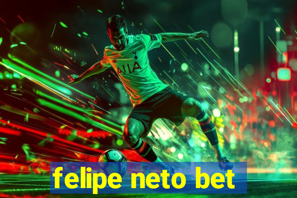 felipe neto bet