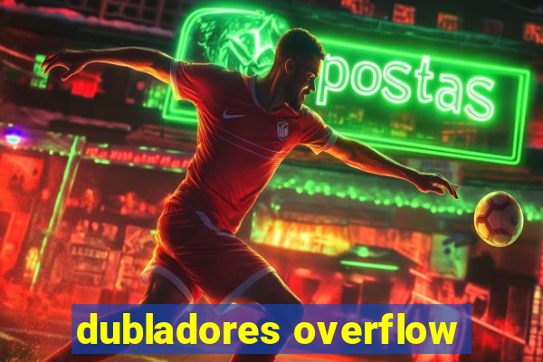 dubladores overflow