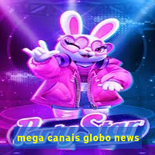 mega canais globo news