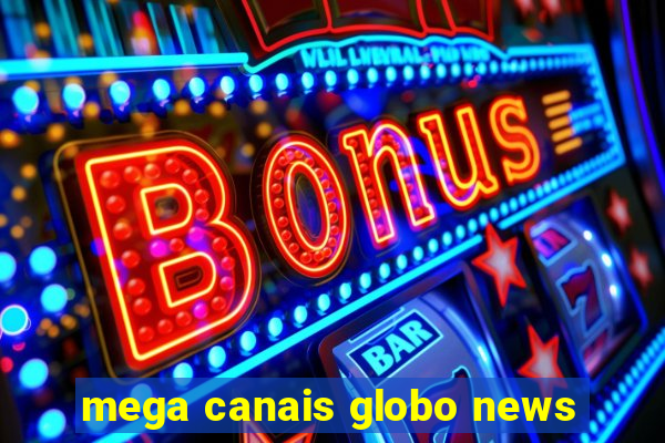 mega canais globo news