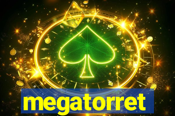 megatorret