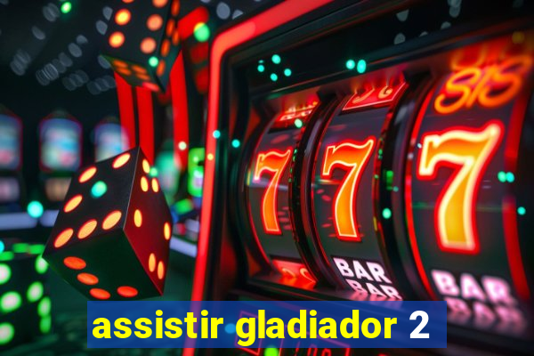 assistir gladiador 2
