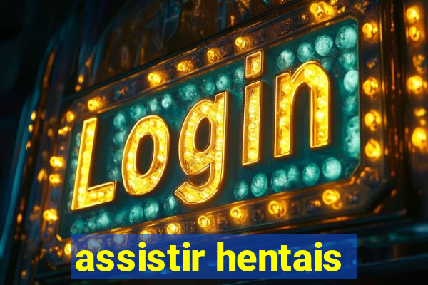 assistir hentais