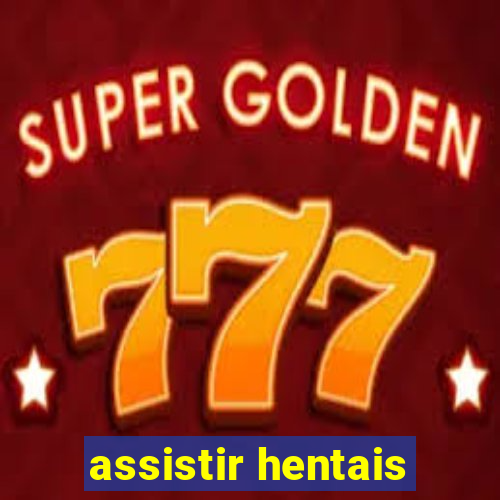 assistir hentais