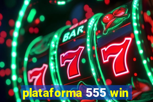 plataforma 555 win