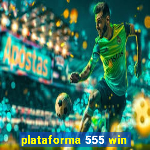 plataforma 555 win