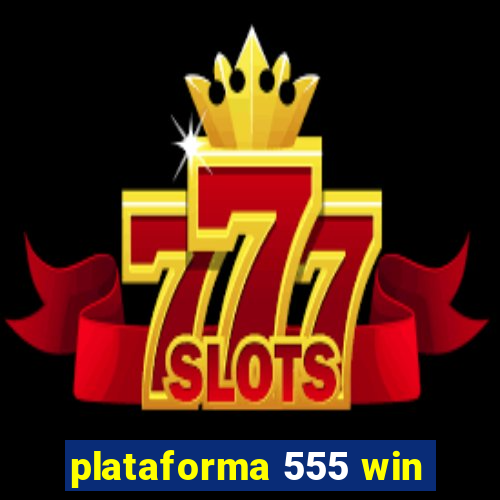 plataforma 555 win