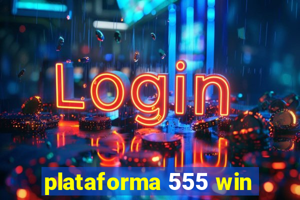 plataforma 555 win
