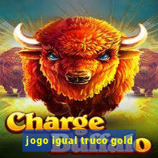 jogo igual truco gold