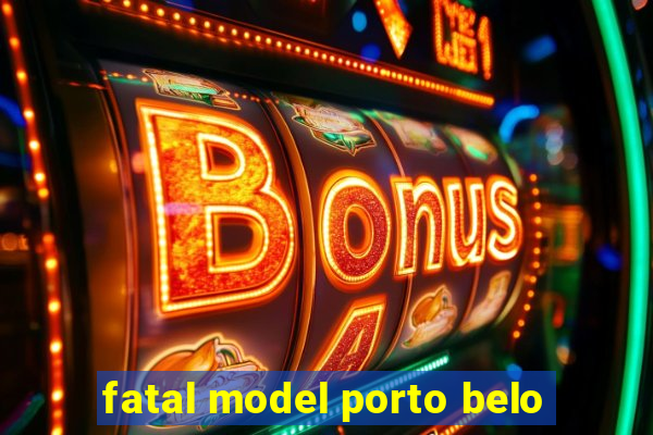 fatal model porto belo