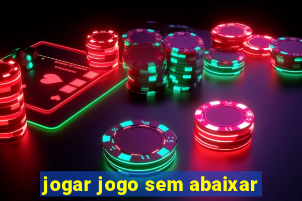 jogar jogo sem abaixar