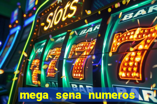 mega sena numeros que mais saem