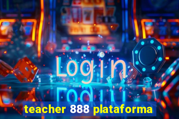 teacher 888 plataforma